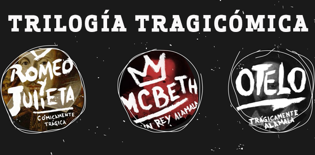 Trilogía tragicómica: Romeo y Julieta, Otelo, Macbeth