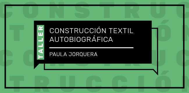 Taller de construcción textil autobiográfica