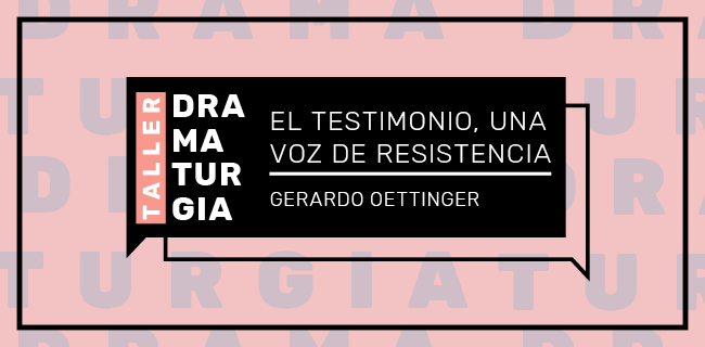 Taller de dramaturgia: El testimonio, una voz de resistencia